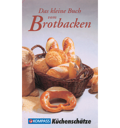 Das kleine Buch vom Brotbacken